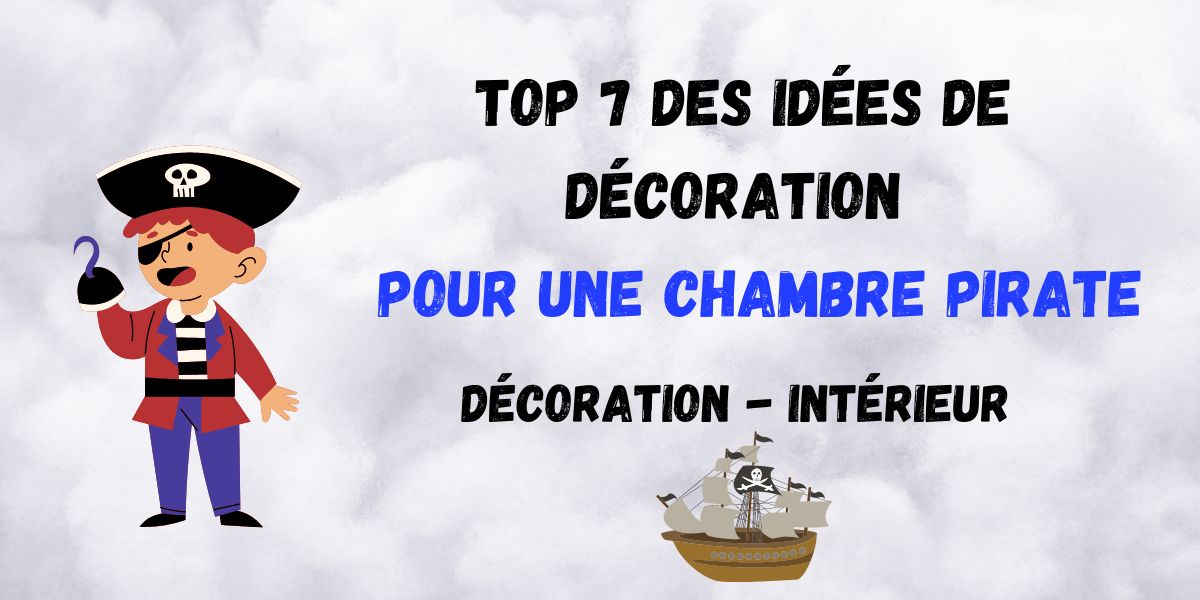 Top 7 decoration ideas for a pirate room